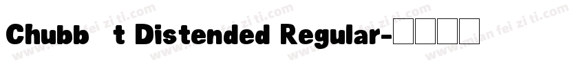 Chubbét Distended Regular字体转换